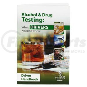 38797 by JJ KELLER - Alcohol & Drug Testing: What Drivers Need to Know - Driver Handbook - Driver Handbook