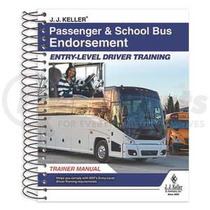 56784 by JJ KELLER - Passenger & School Bus Endorsement: Entry-Level Driver Training - Trainer Manual - Passenger and School Bus Endorsement - Trainer Manual