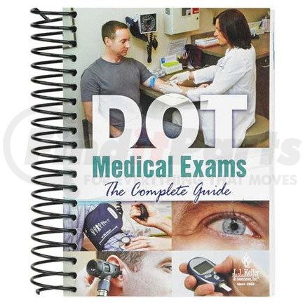 28763 by JJ KELLER - DOT Medical Exams: The Complete Guide - Spiralbound, 413 Pages