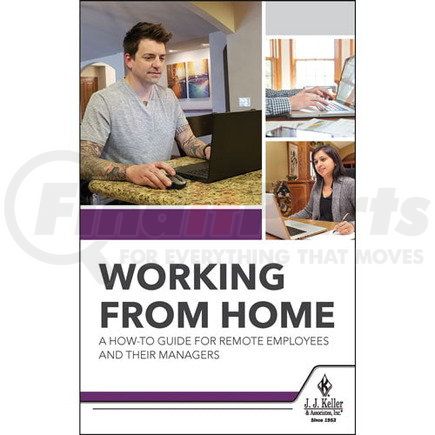 60600 by JJ KELLER - Working From Home: A How-To Guide For Remote Employees and Their Managers - Handbook