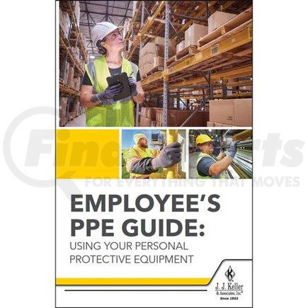 62546 by JJ KELLER - Employee's PPE Guide: Using Your Personal Protective Equipment Handbook for Employees - Personal Protective Equipment Handbook for Employees
